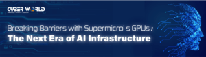 Supermicro_AI_banner-300x84 (CWC:) 新世代人工智能基礎設施—Supermicro為人工智能(AI)訓練而設的GPU系統 Supermicro_AI_banner-300x84 (CWC:) 新世代人工智能基礎設施—Supermicro為人工智能(AI)訓練而設的GPU系統
